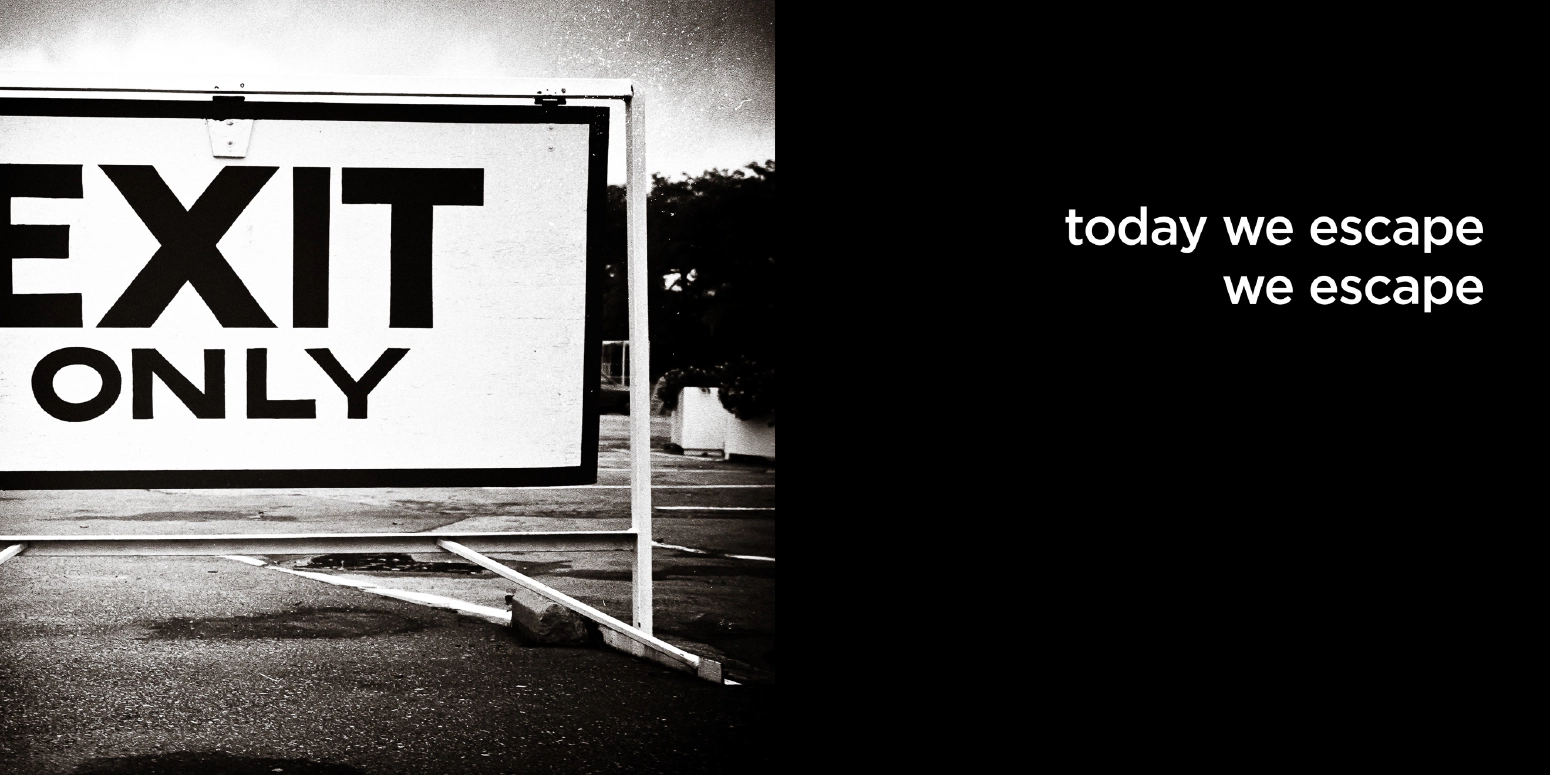 today we escape, we escape