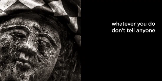 whatever you do don’t tell anyone